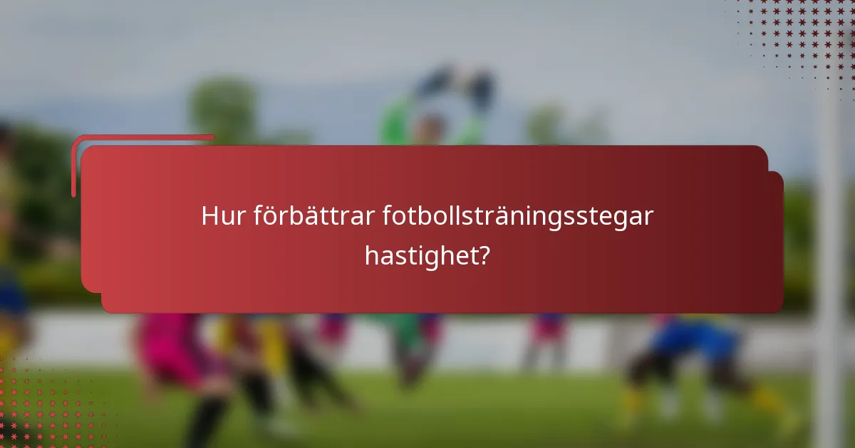 Hur förbättrar fotbollsträningsstegar hastighet?