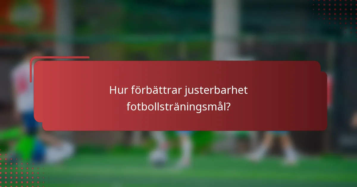 Hur förbättrar justerbarhet fotbollsträningsmål?