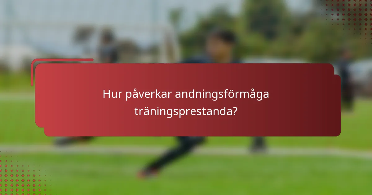 Hur påverkar andningsförmåga träningsprestanda?