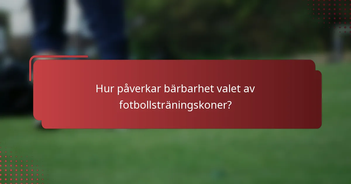 Hur påverkar bärbarhet valet av fotbollsträningskoner?
