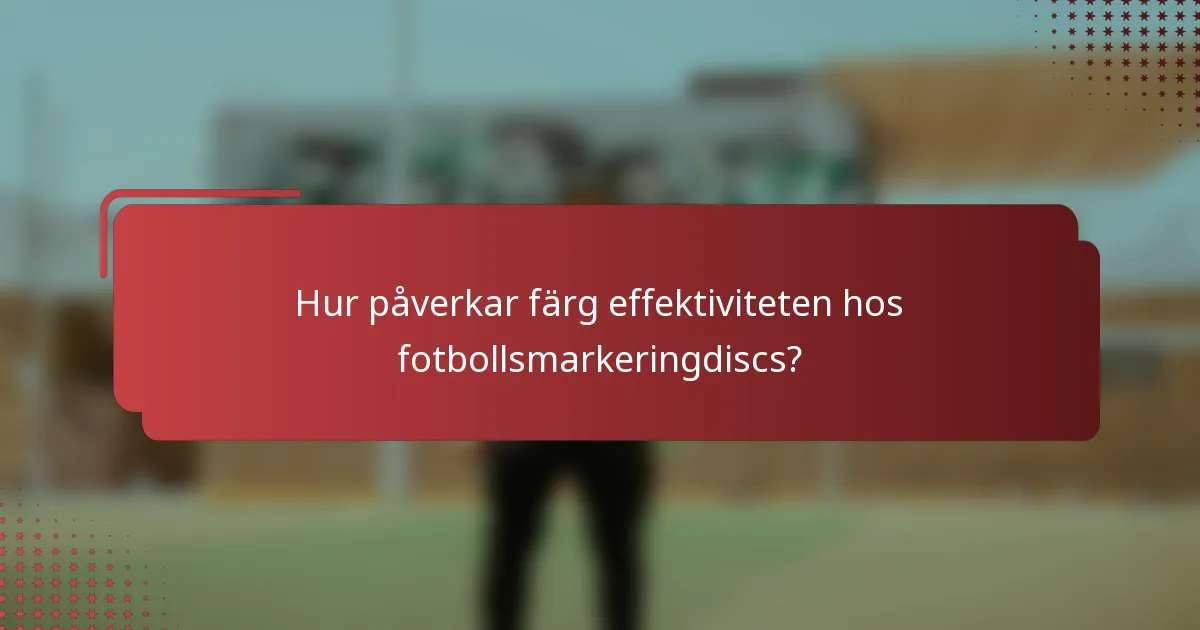 Hur påverkar färg effektiviteten hos fotbollsmarkeringdiscs?