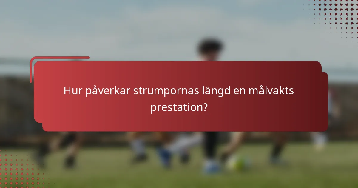 Hur påverkar strumpornas längd en målvakts prestation?