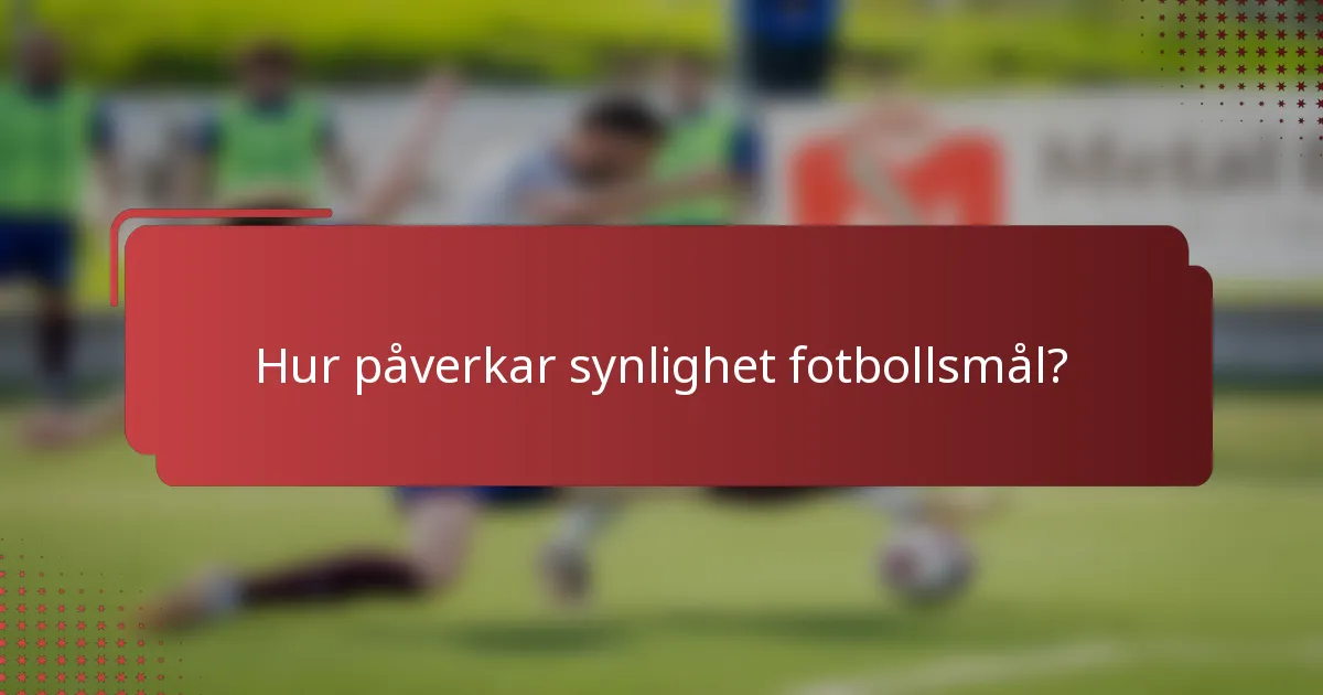 Hur påverkar synlighet fotbollsmål?