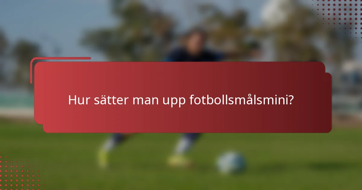 Hur sätter man upp fotbollsmålsmini?