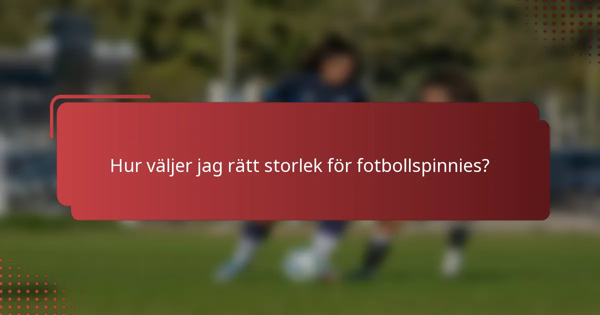 Hur väljer jag rätt storlek för fotbollspinnies?