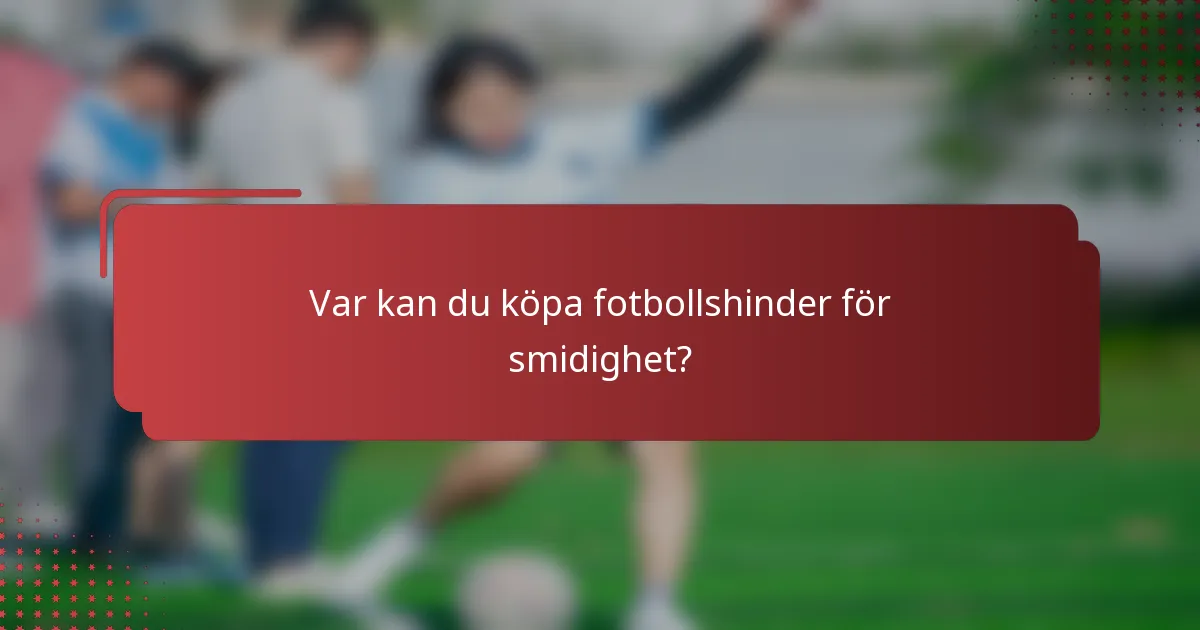 Var kan du köpa fotbollshinder för smidighet?