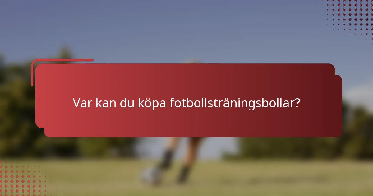 Var kan du köpa fotbollsträningsbollar?