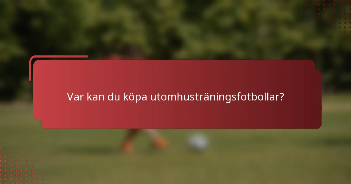 Var kan du köpa utomhusträningsfotbollar?