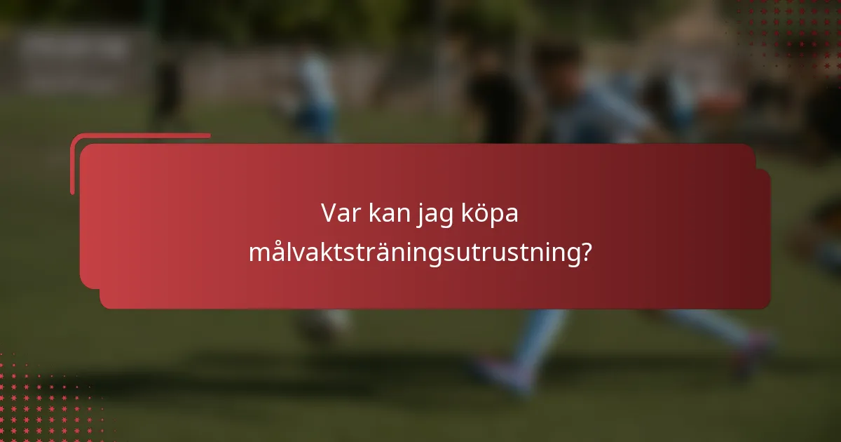 Var kan jag köpa målvaktsträningsutrustning?