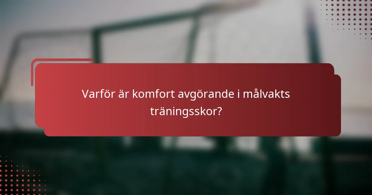 Varför är komfort avgörande i målvakts träningsskor?