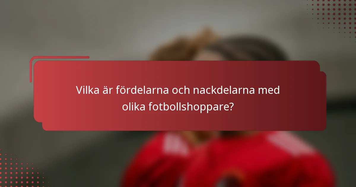 Vilka är fördelarna och nackdelarna med olika fotbollshoppare?
