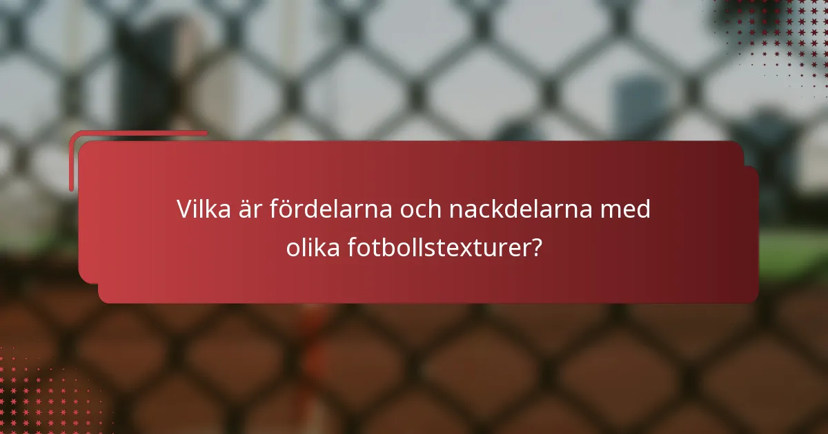 Vilka är fördelarna och nackdelarna med olika fotbollstexturer?