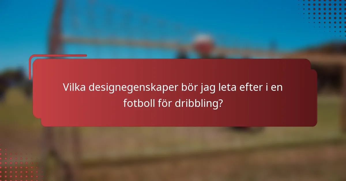 Vilka designegenskaper bör jag leta efter i en fotboll för dribbling?