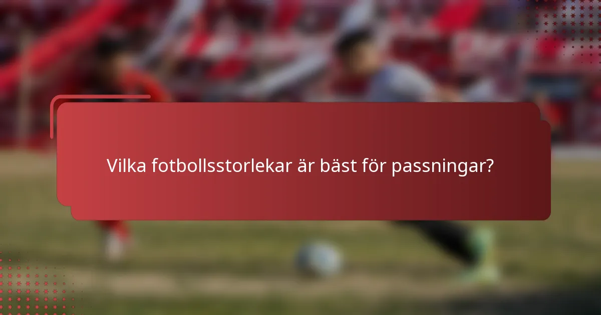 Vilka fotbollsstorlekar är bäst för passningar?