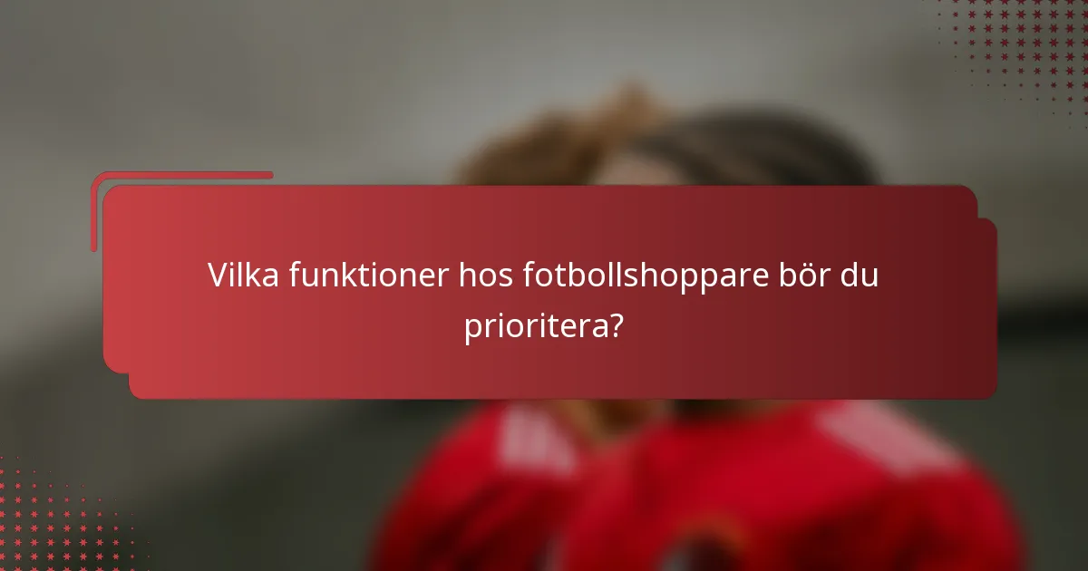Vilka funktioner hos fotbollshoppare bör du prioritera?