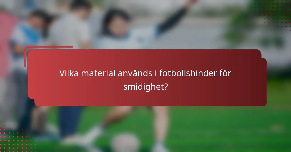Vilka material används i fotbollshinder för smidighet?
