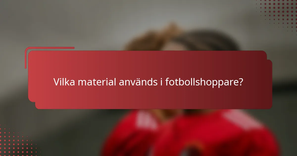 Vilka material används i fotbollshoppare?