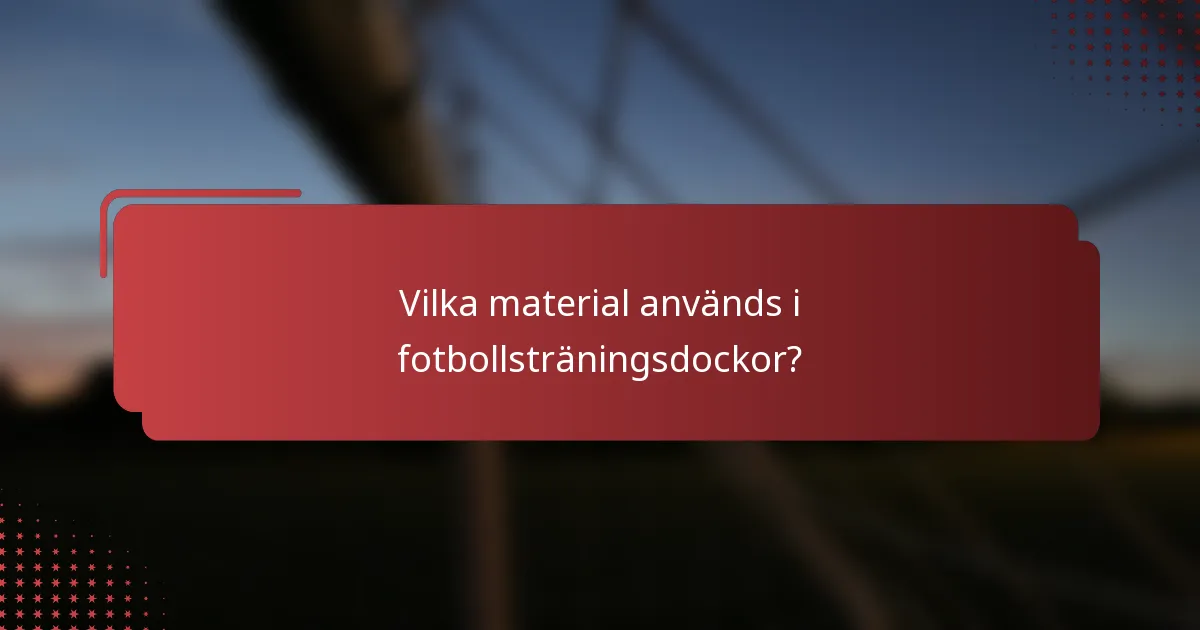 Vilka material används i fotbollsträningsdockor?