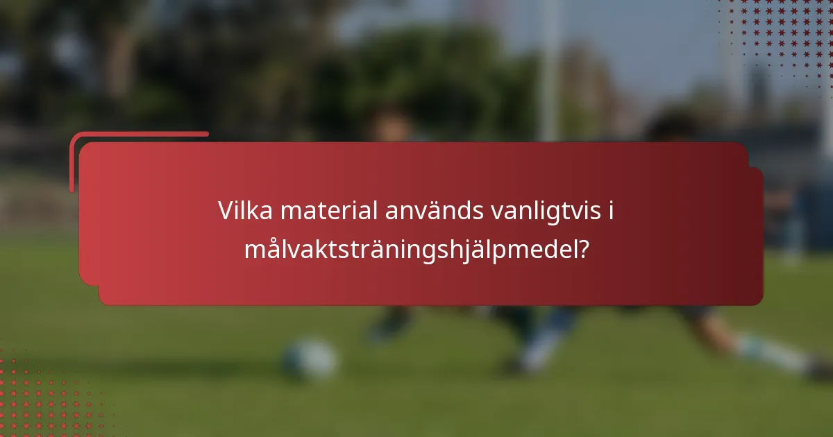 Vilka material används vanligtvis i målvaktsträningshjälpmedel?