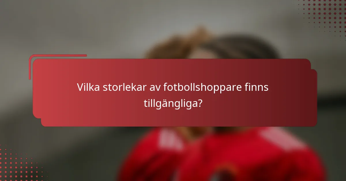 Vilka storlekar av fotbollshoppare finns tillgängliga?