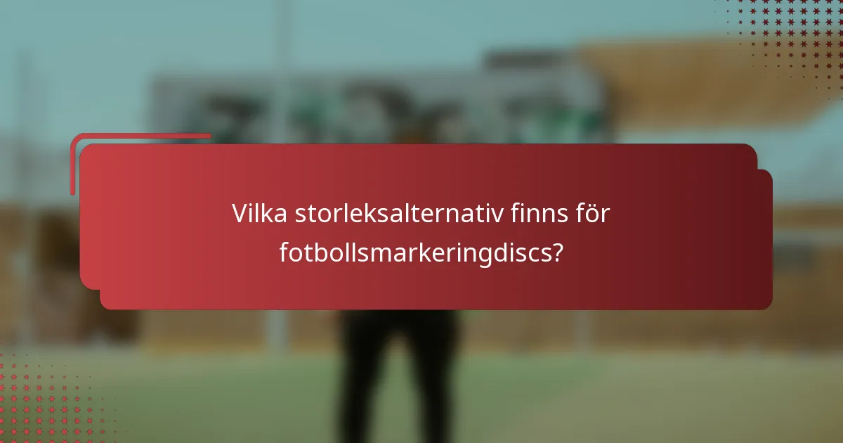 Vilka storleksalternativ finns för fotbollsmarkeringdiscs?