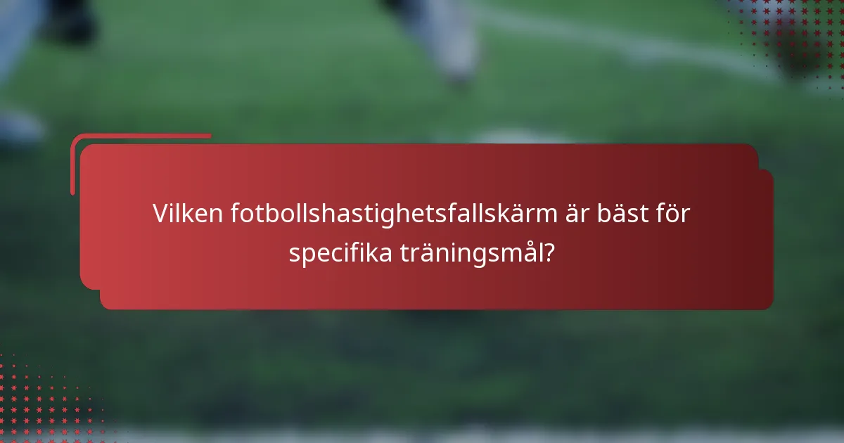Vilken fotbollshastighetsfallskärm är bäst för specifika träningsmål?