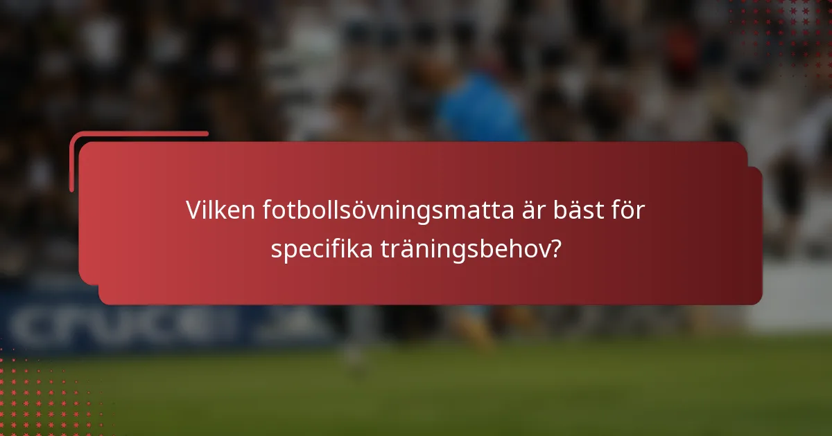 Vilken fotbollsövningsmatta är bäst för specifika träningsbehov?